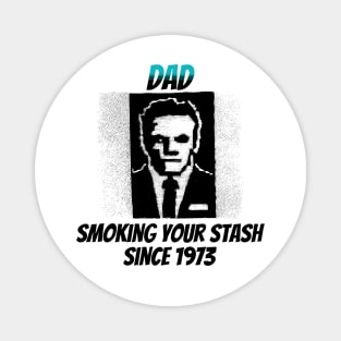 Dad: Smoking Your Stash Since 1973 Magnet